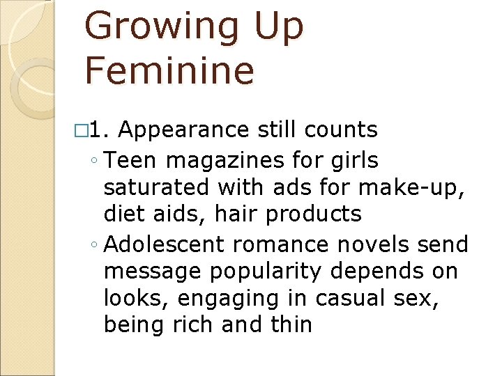 Growing Up Feminine � 1. Appearance still counts ◦ Teen magazines for girls saturated