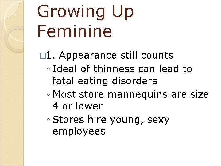 Growing Up Feminine � 1. Appearance still counts ◦ Ideal of thinness can lead