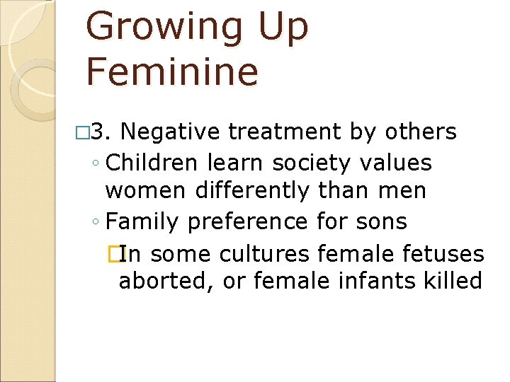 Growing Up Feminine � 3. Negative treatment by others ◦ Children learn society values