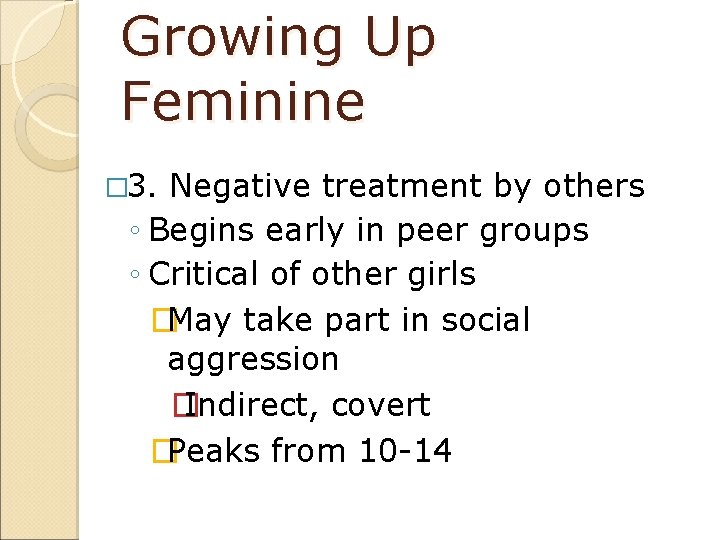 Growing Up Feminine � 3. Negative treatment by others ◦ Begins early in peer