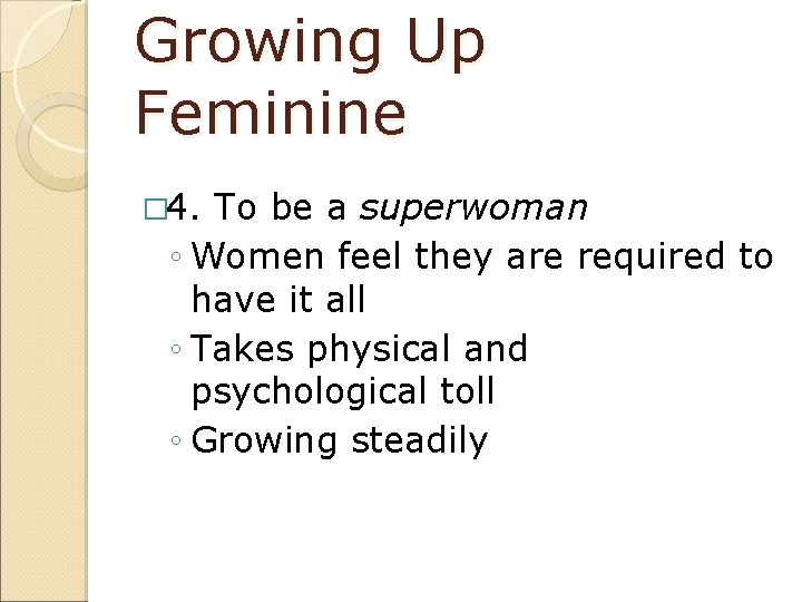 Growing Up Feminine � 4. To be a superwoman ◦ Women feel they are