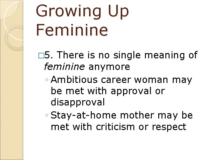 Growing Up Feminine � 5. There is no single meaning of feminine anymore ◦