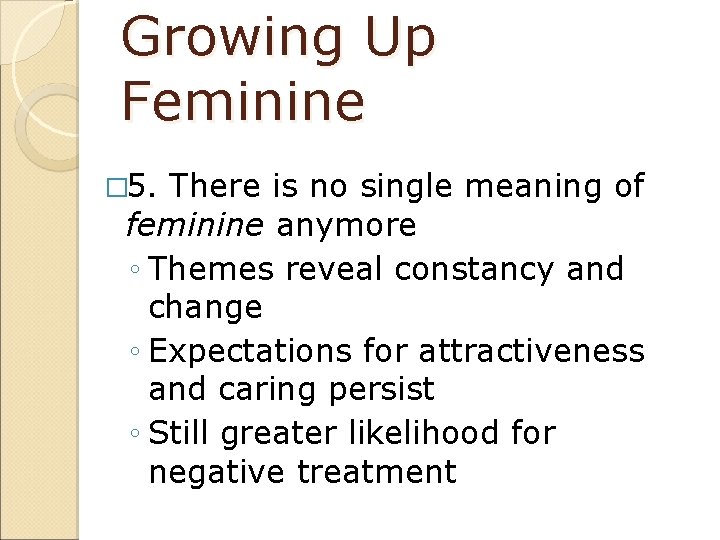 Growing Up Feminine � 5. There is no single meaning of feminine anymore ◦
