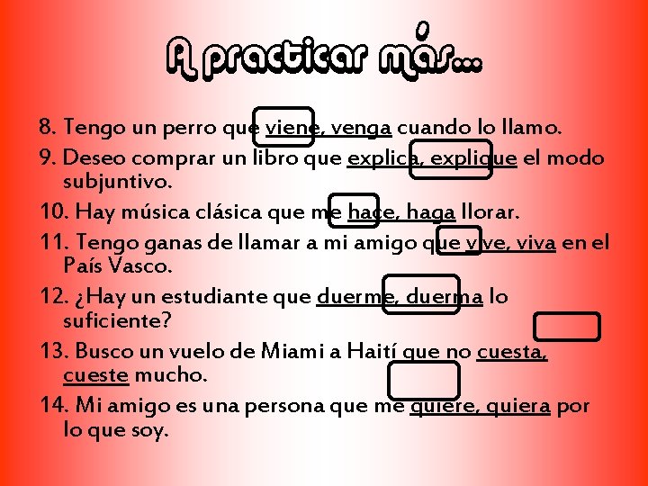 A practicar más… 8. Tengo un perro que viene, venga cuando lo llamo. 9.