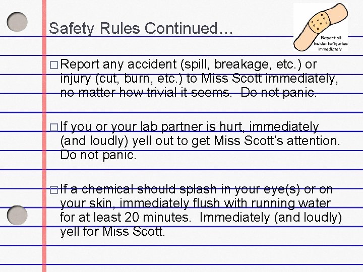Safety Rules Continued… � Report any accident (spill, breakage, etc. ) or injury (cut,