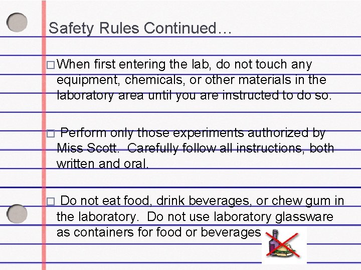 Safety Rules Continued… � When first entering the lab, do not touch any equipment,