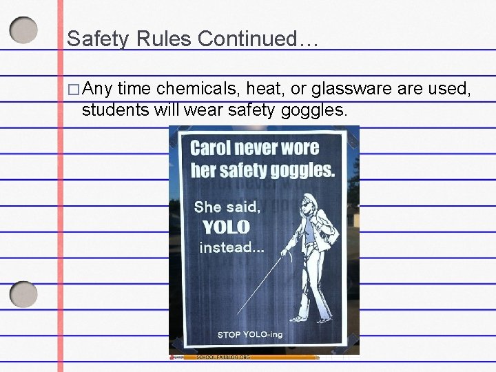 Safety Rules Continued… � Any time chemicals, heat, or glassware used, students will wear