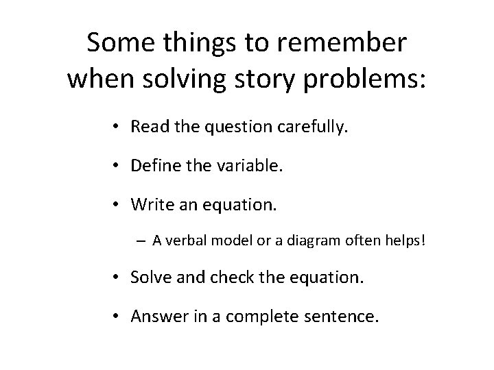 Some things to remember when solving story problems: • Read the question carefully. •