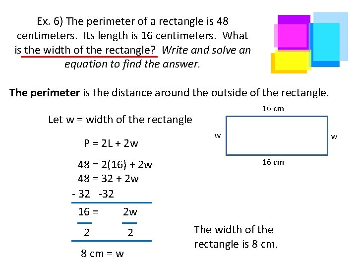 Ex. 6) The perimeter of a rectangle is 48 centimeters. Its length is 16