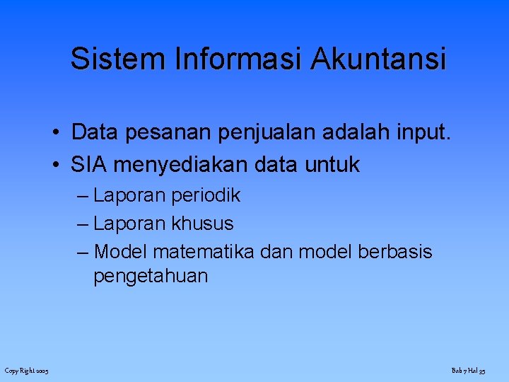 Sistem Informasi Akuntansi • Data pesanan penjualan adalah input. • SIA menyediakan data untuk