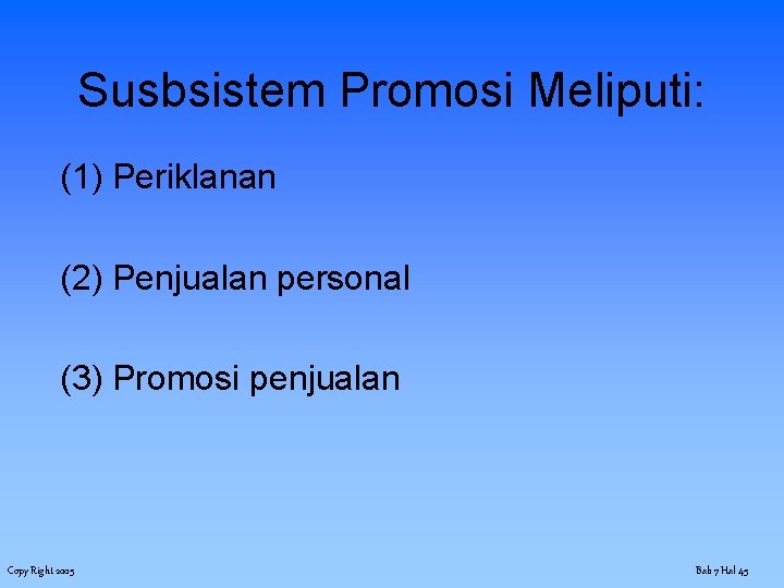 Susbsistem Promosi Meliputi: (1) Periklanan (2) Penjualan personal (3) Promosi penjualan Copy Right 2005