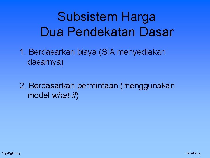 Subsistem Harga Dua Pendekatan Dasar 1. Berdasarkan biaya (SIA menyediakan dasarnya) 2. Berdasarkan permintaan