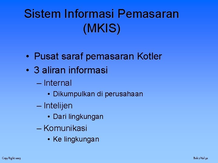Sistem Informasi Pemasaran (MKIS) • Pusat saraf pemasaran Kotler • 3 aliran informasi –