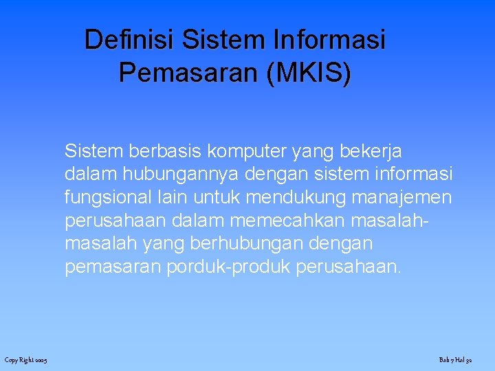Definisi Sistem Informasi Pemasaran (MKIS) Sistem berbasis komputer yang bekerja dalam hubungannya dengan sistem