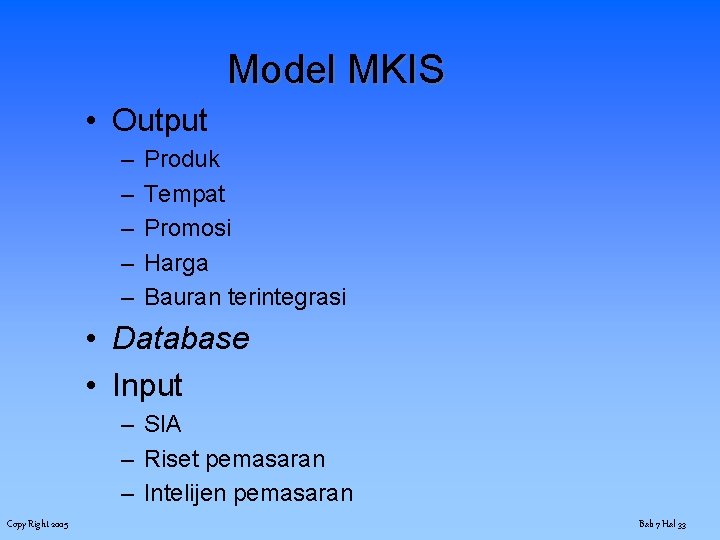 Model MKIS • Output – – – Produk Tempat Promosi Harga Bauran terintegrasi •