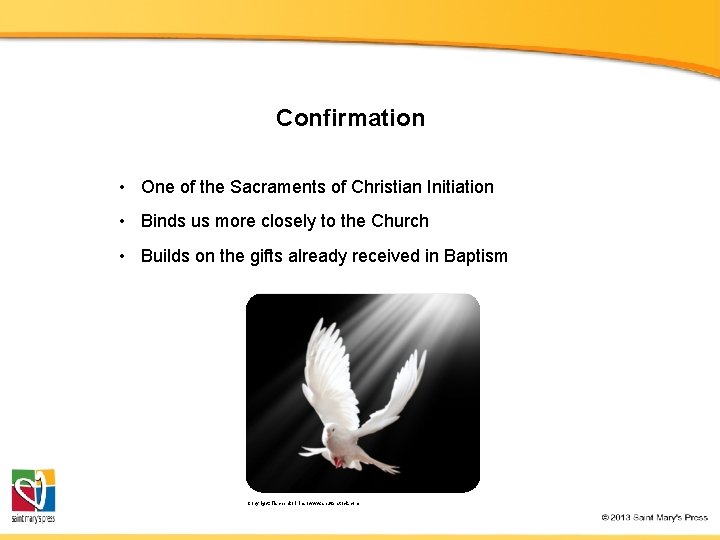 Confirmation • One of the Sacraments of Christian Initiation • Binds us more closely