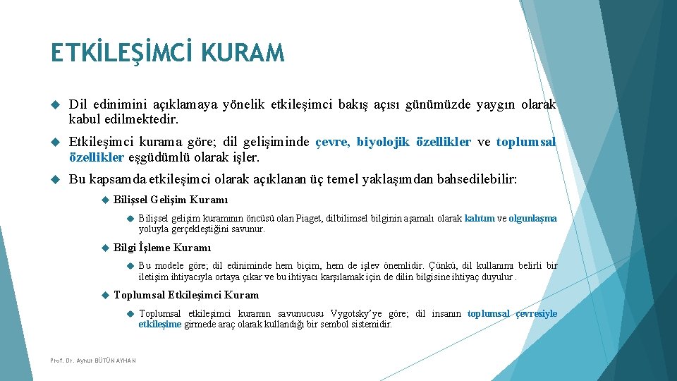 ETKİLEŞİMCİ KURAM Dil edinimini açıklamaya yönelik etkileşimci bakış açısı günümüzde yaygın olarak kabul edilmektedir.