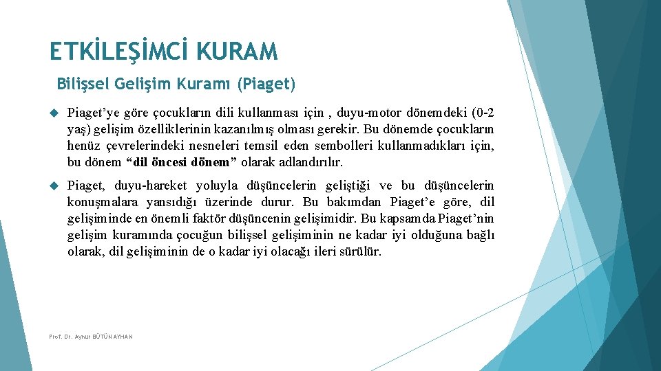 ETKİLEŞİMCİ KURAM Bilişsel Gelişim Kuramı (Piaget) Piaget’ye göre çocukların dili kullanması için , duyu-motor