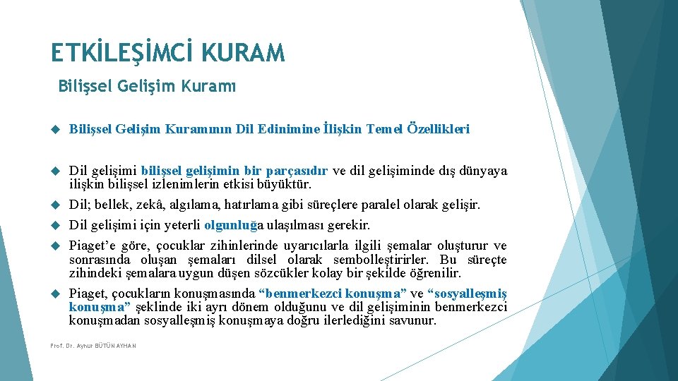 ETKİLEŞİMCİ KURAM Bilişsel Gelişim Kuramının Dil Edinimine İlişkin Temel Özellikleri Dil gelişimi bilişsel gelişimin