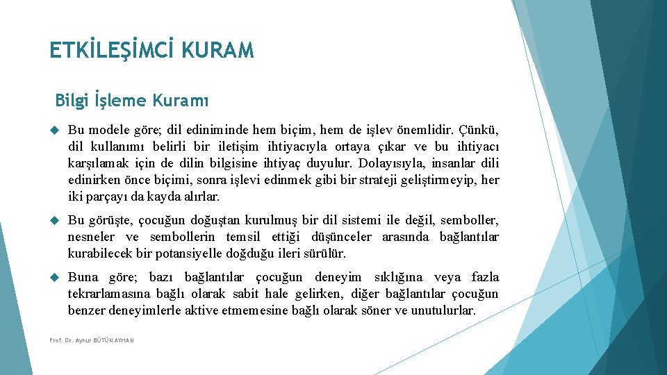 ETKİLEŞİMCİ KURAM Bilgi İşleme Kuramı Bu modele göre; dil ediniminde hem biçim, hem de