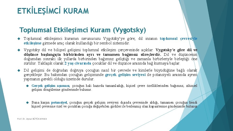 ETKİLEŞİMCİ KURAM Toplumsal Etkileşimci Kuram (Vygotsky) Toplumsal etkileşimci kuramın savunucusu Vygotsky’ye göre; dil insanın