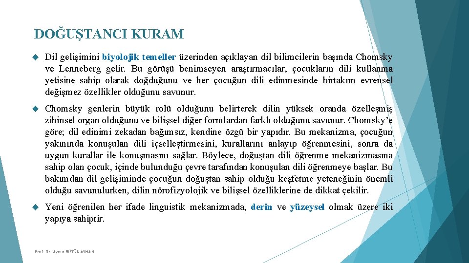 DOĞUŞTANCI KURAM Dil gelişimini biyolojik temeller üzerinden açıklayan dil bilimcilerin başında Chomsky ve Lenneberg