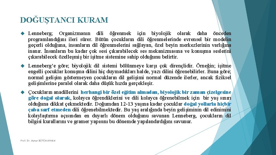 DOĞUŞTANCI KURAM Lenneberg; Organizmanın dili öğrenmek için biyolojik olarak daha önceden programlandığını ileri sürer.