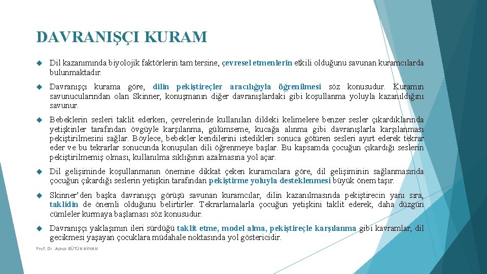 DAVRANIŞÇI KURAM Dil kazanımında biyolojik faktörlerin tam tersine, çevresel etmenlerin etkili olduğunu savunan kuramcılarda