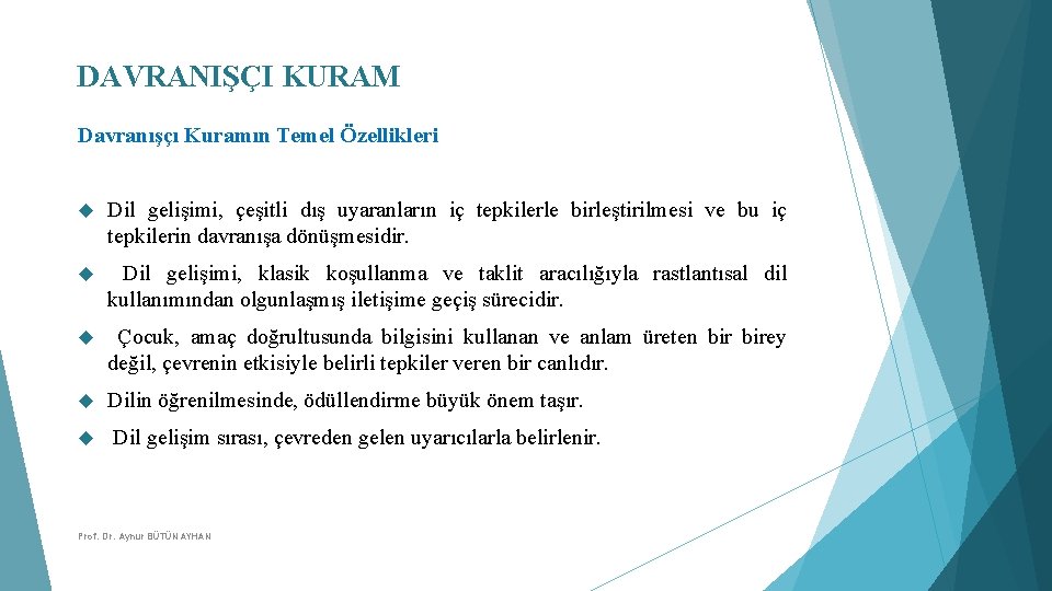 DAVRANIŞÇI KURAM Davranışçı Kuramın Temel Özellikleri Dil gelişimi, çeşitli dış uyaranların iç tepkilerle birleştirilmesi