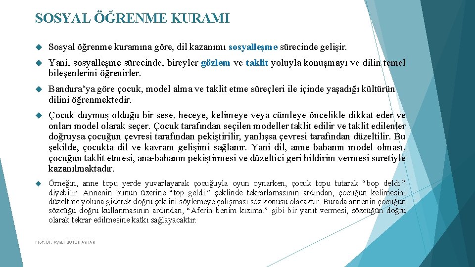 SOSYAL ÖĞRENME KURAMI Sosyal öğrenme kuramına göre, dil kazanımı sosyalleşme sürecinde gelişir. Yani, sosyalleşme