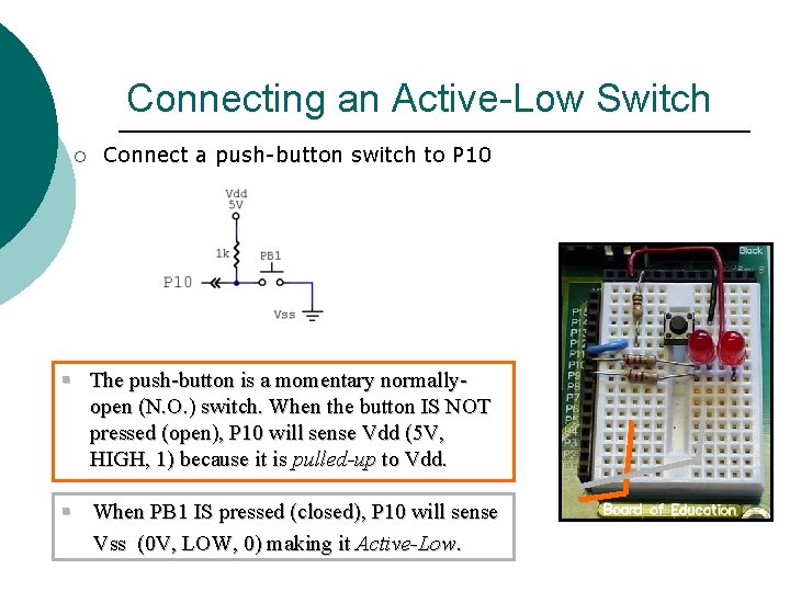 Connecting an Active-Low Switch ¡ Connect a push-button switch to P 10 § The