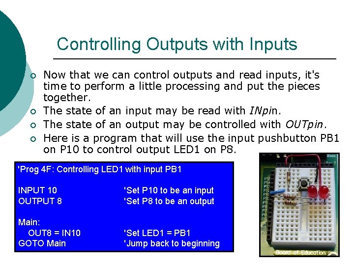 Controlling Outputs with Inputs ¡ ¡ Now that we can control outputs and read