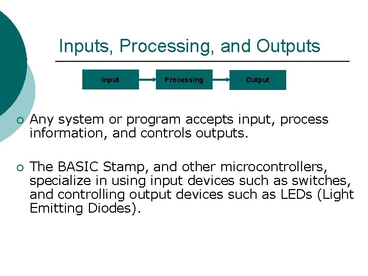 Inputs, Processing, and Outputs Input Processing Output ¡ Any system or program accepts input,