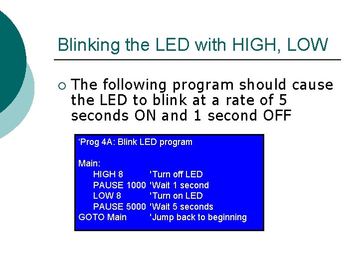 Blinking the LED with HIGH, LOW ¡ The following program should cause the LED