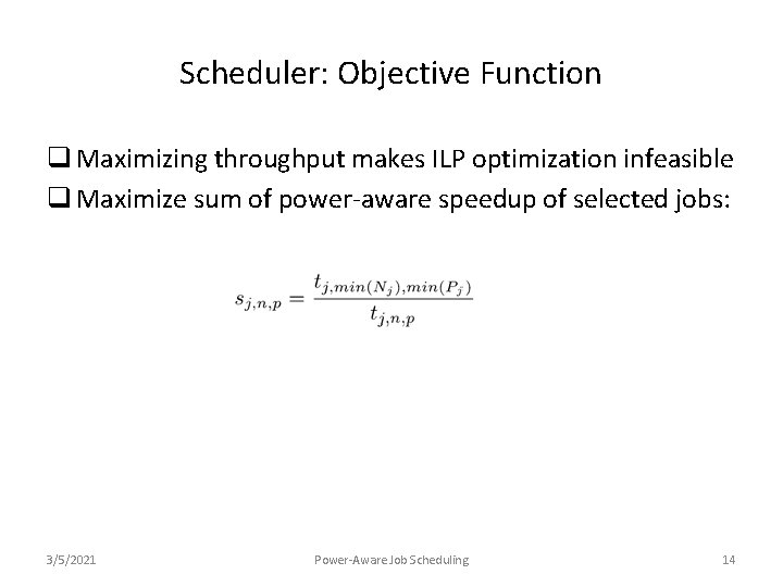 Scheduler: Objective Function q Maximizing throughput makes ILP optimization infeasible q Maximize sum of