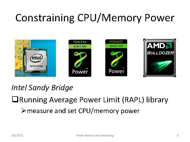Constraining CPU/Memory Power Intel Sandy Bridge q. Running Average Power Limit (RAPL) library Ømeasure