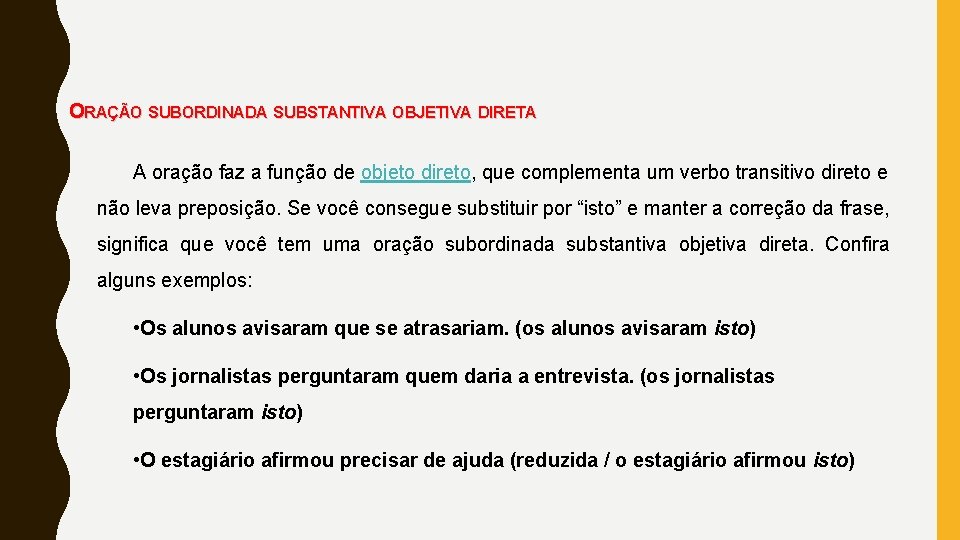 ORAÇÃO SUBORDINADA SUBSTANTIVA OBJETIVA DIRETA A oração faz a função de objeto direto, que