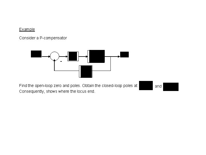 Example Consider a P-compensator - Find the open-loop zero and poles. Obtain the closed-loop