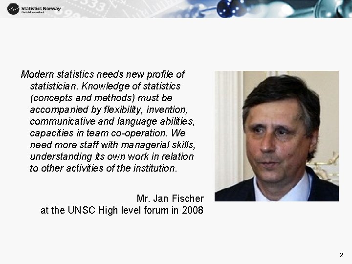 Modern statistics needs new profile of statistician. Knowledge of statistics (concepts and methods) must