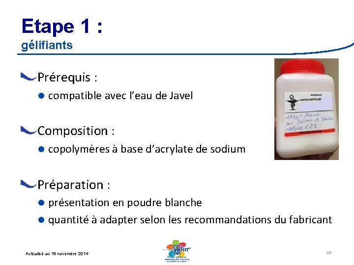Etape 1 : gélifiants Prérequis : l compatible avec l’eau de Javel Composition :
