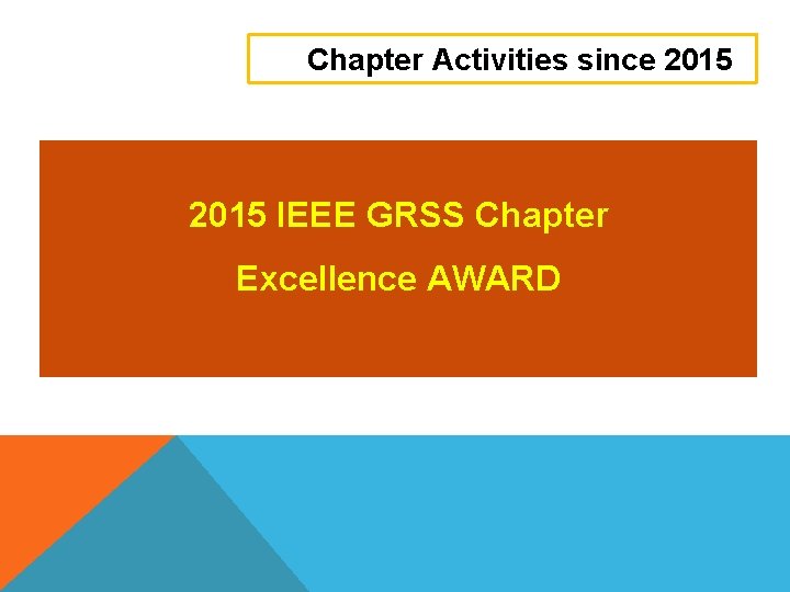 Chapter Activities since 2015 IEEE GRSS Chapter Excellence AWARD 