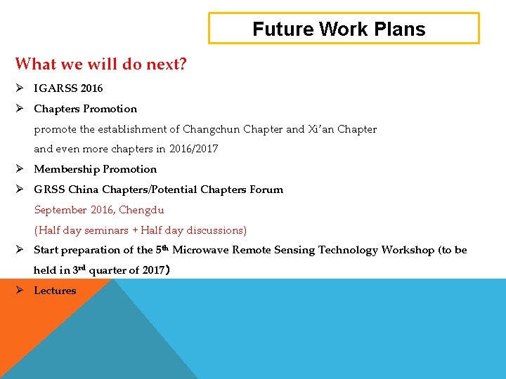 Future Work Plans What we will do next? Ø IGARSS 2016 Ø Chapters Promotion