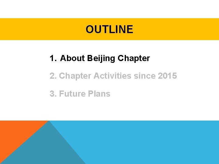 OUTLINE 1. About Beijing Chapter 2. Chapter Activities since 2015 3. Future Plans 