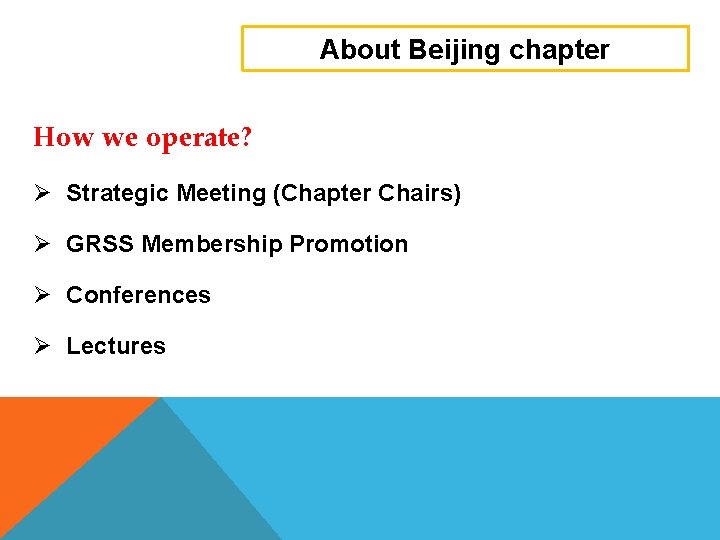 About Beijing chapter How we operate? Ø Strategic Meeting (Chapter Chairs) Ø GRSS Membership