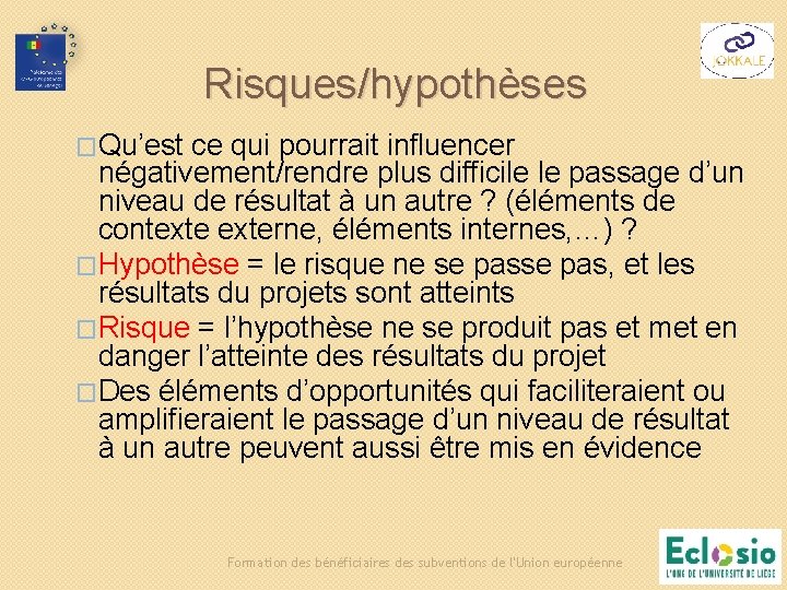 Risques/hypothèses �Qu’est ce qui pourrait influencer négativement/rendre plus difficile le passage d’un niveau de Risques/hypothèses �Qu’est ce qui pourrait influencer négativement/rendre plus difficile le passage d’un niveau de