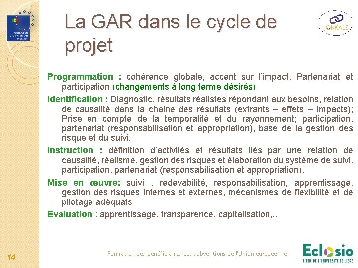 La GAR dans le cycle de projet Programmation : cohérence globale, accent sur l’impact. La GAR dans le cycle de projet Programmation : cohérence globale, accent sur l’impact.