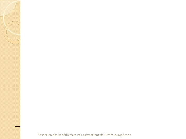 Formation des bénéficiaires des subventions de l'Union européenne 16 Formation des bénéficiaires des subventions de l'Union européenne 16