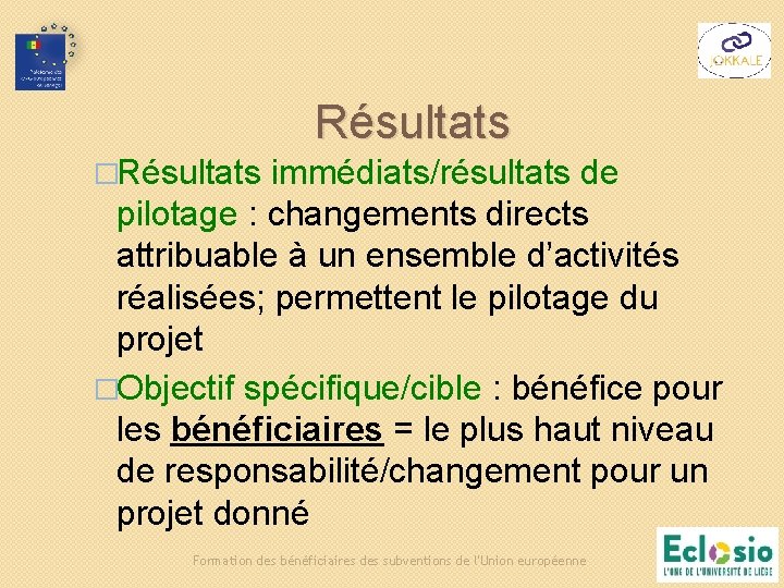 Résultats �Résultats immédiats/résultats de pilotage : changements directs attribuable à un ensemble d’activités réalisées; Résultats �Résultats immédiats/résultats de pilotage : changements directs attribuable à un ensemble d’activités réalisées;