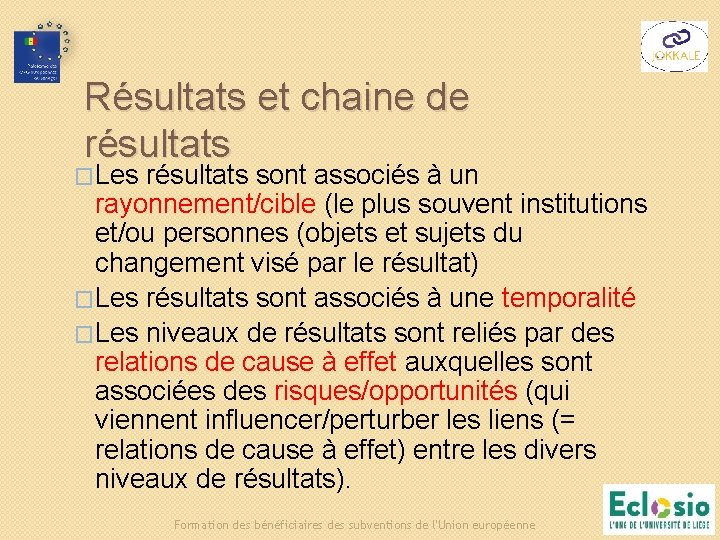 Résultats et chaine de résultats �Les résultats sont associés à un rayonnement/cible (le plus Résultats et chaine de résultats �Les résultats sont associés à un rayonnement/cible (le plus