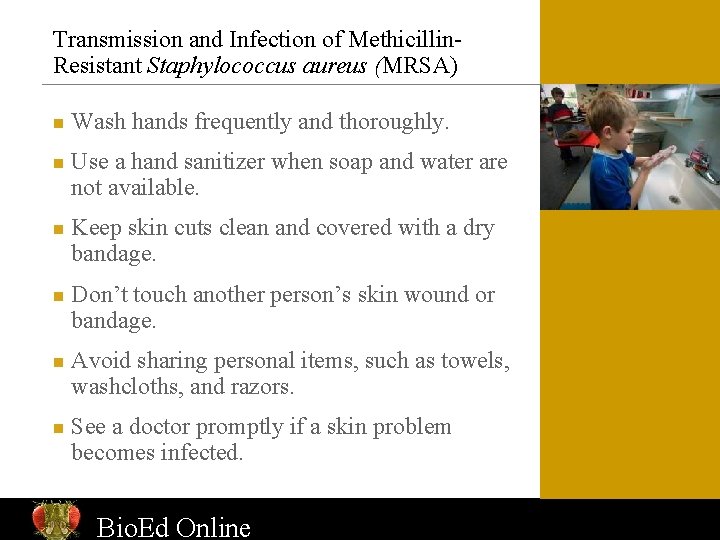 Transmission and Infection of Methicillin. Resistant Staphylococcus aureus (MRSA) n n n Wash hands